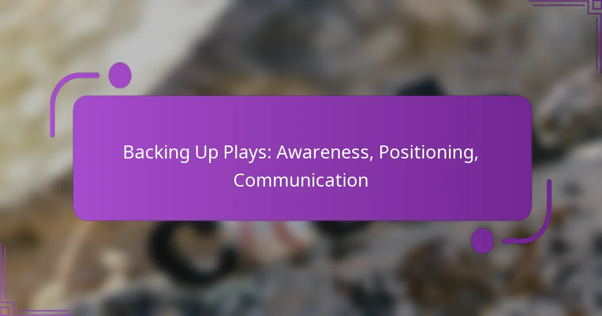 Backing Up Plays: Awareness, Positioning, Communication