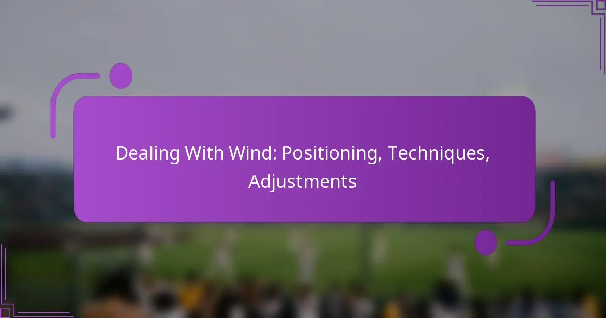 Dealing With Wind: Positioning, Techniques, Adjustments