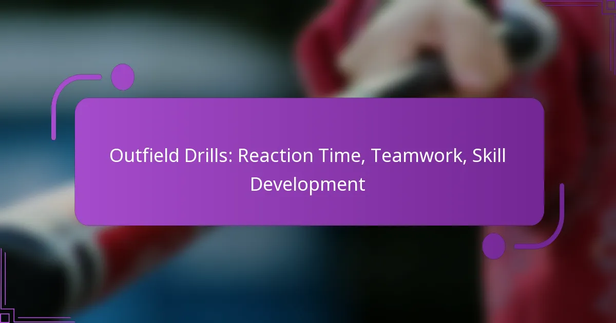 Outfield Drills: Reaction Time, Teamwork, Skill Development