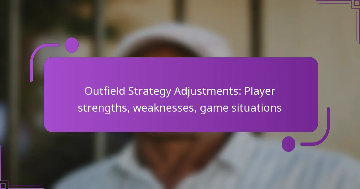 Outfield Strategy Adjustments: Player strengths, weaknesses, game situations