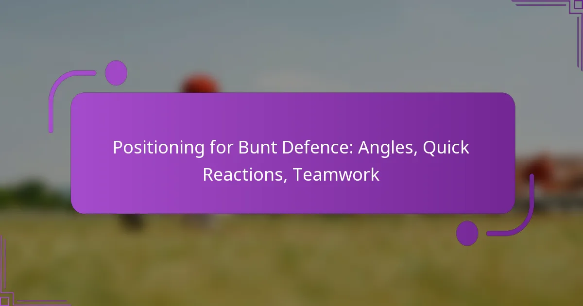 Positioning for Bunt Defence: Angles, Quick Reactions, Teamwork