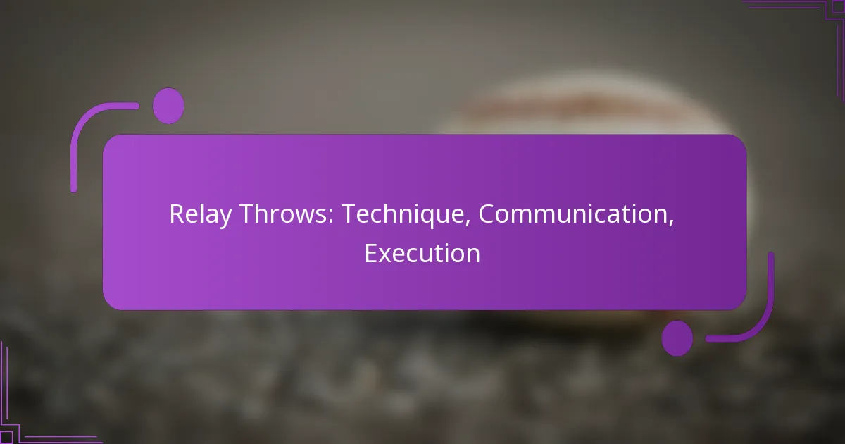 Relay Throws: Technique, Communication, Execution