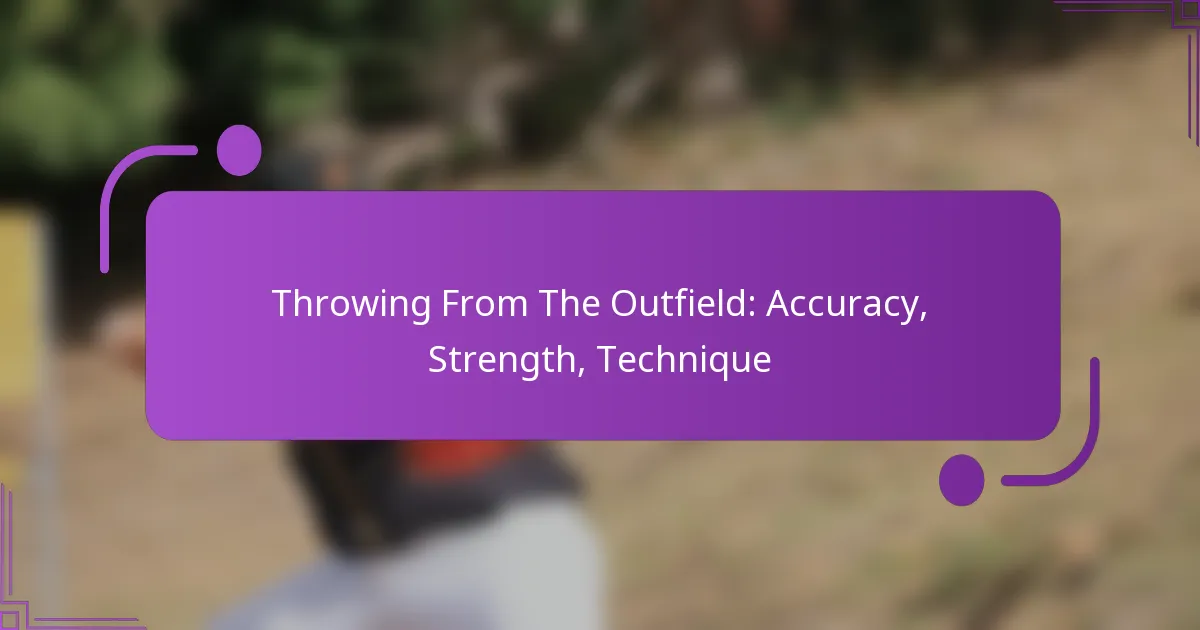 Throwing From The Outfield: Accuracy, Strength, Technique