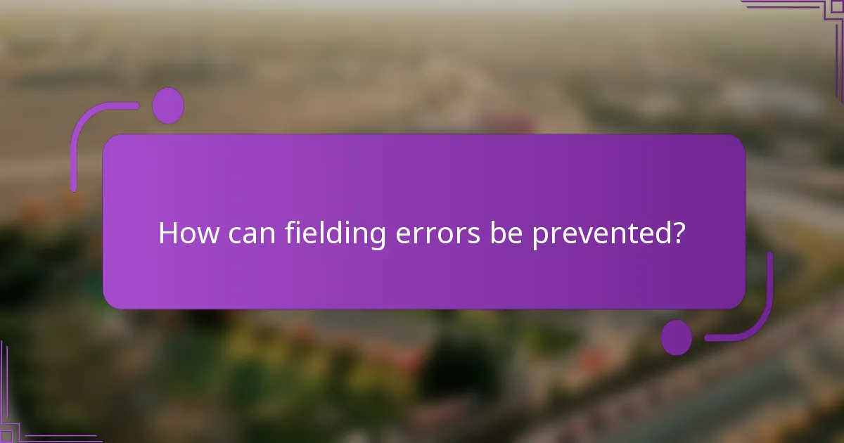 How can fielding errors be prevented?