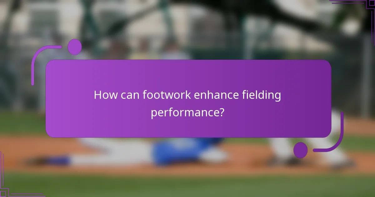 How can footwork enhance fielding performance?