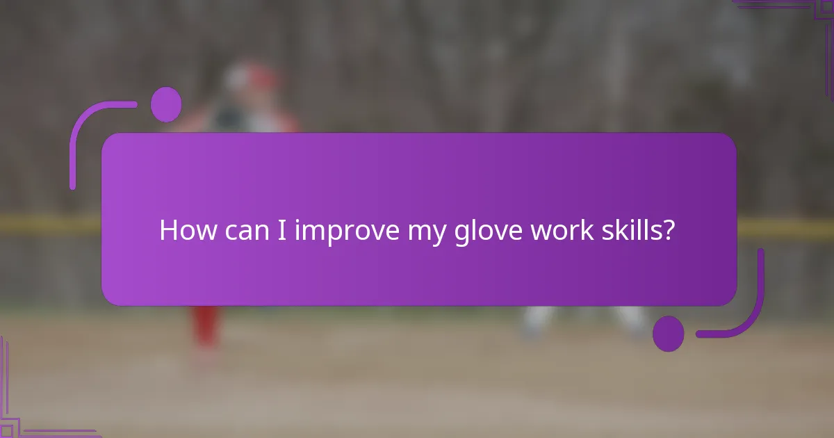 How can I improve my glove work skills?