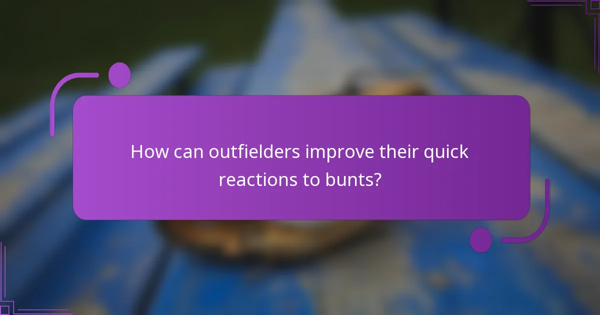 How can outfielders improve their quick reactions to bunts?