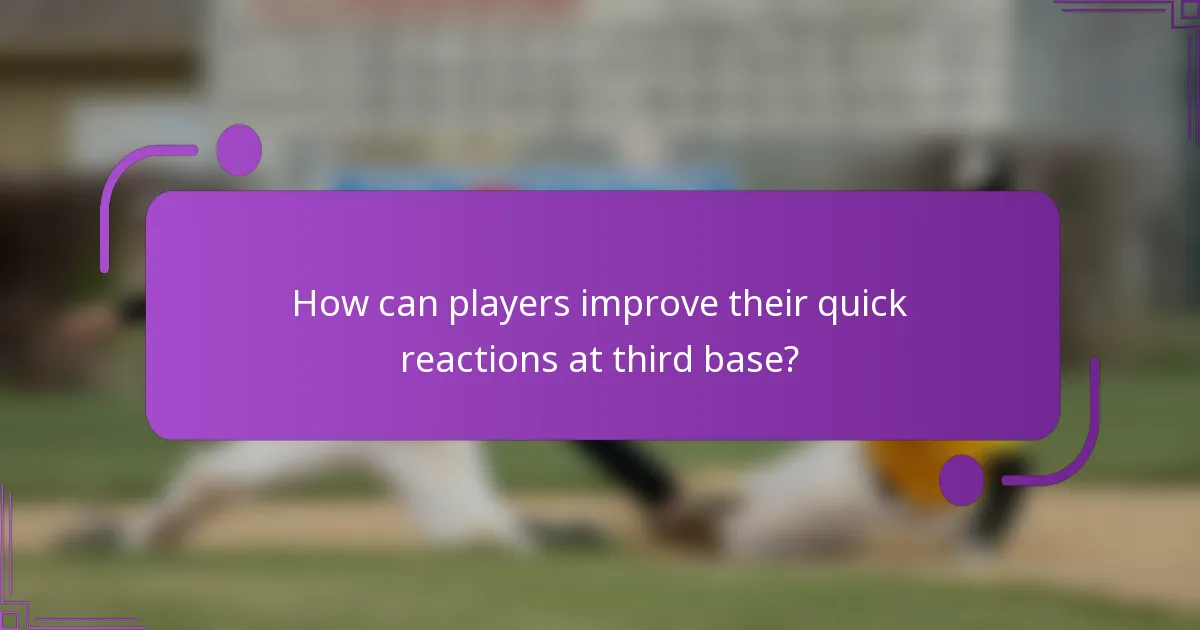 How can players improve their quick reactions at third base?