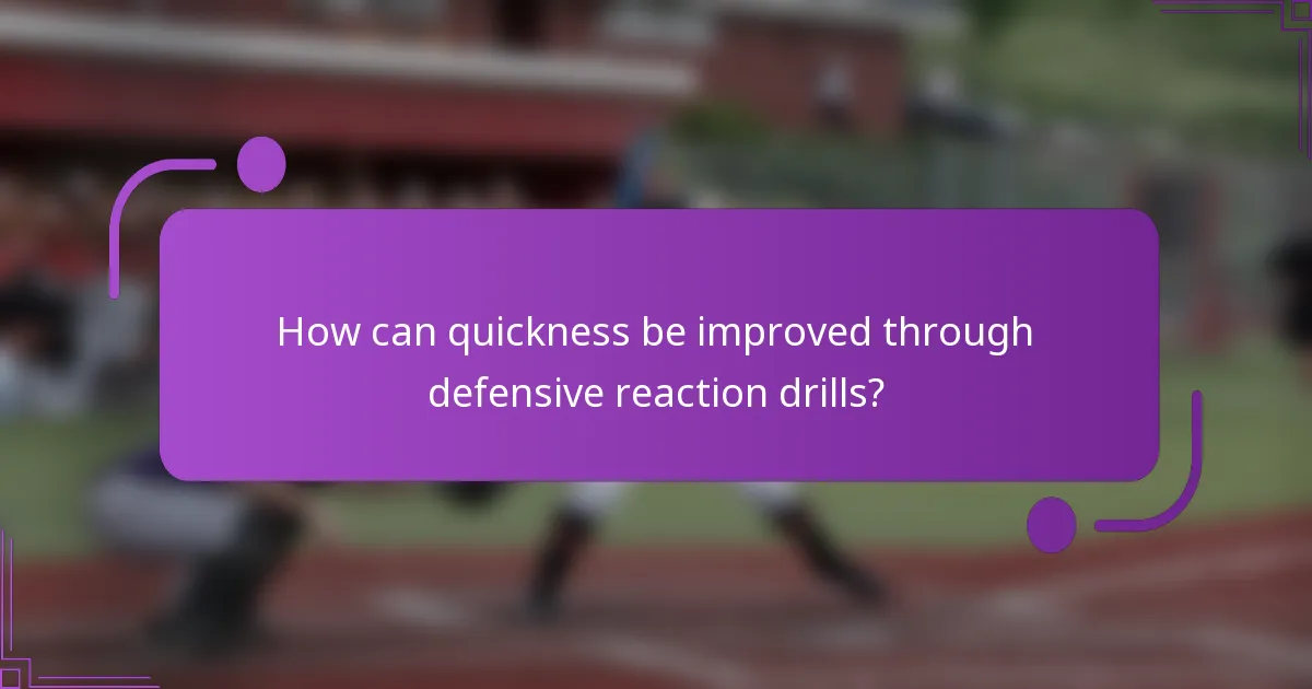 How can quickness be improved through defensive reaction drills?