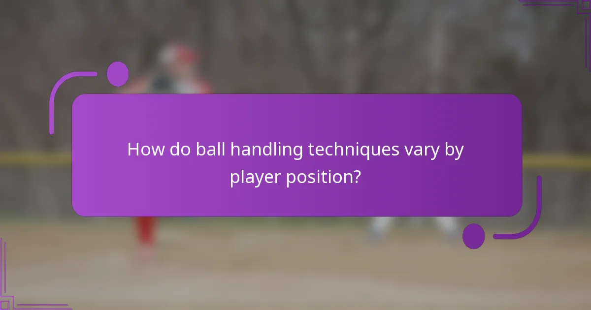 How do ball handling techniques vary by player position?