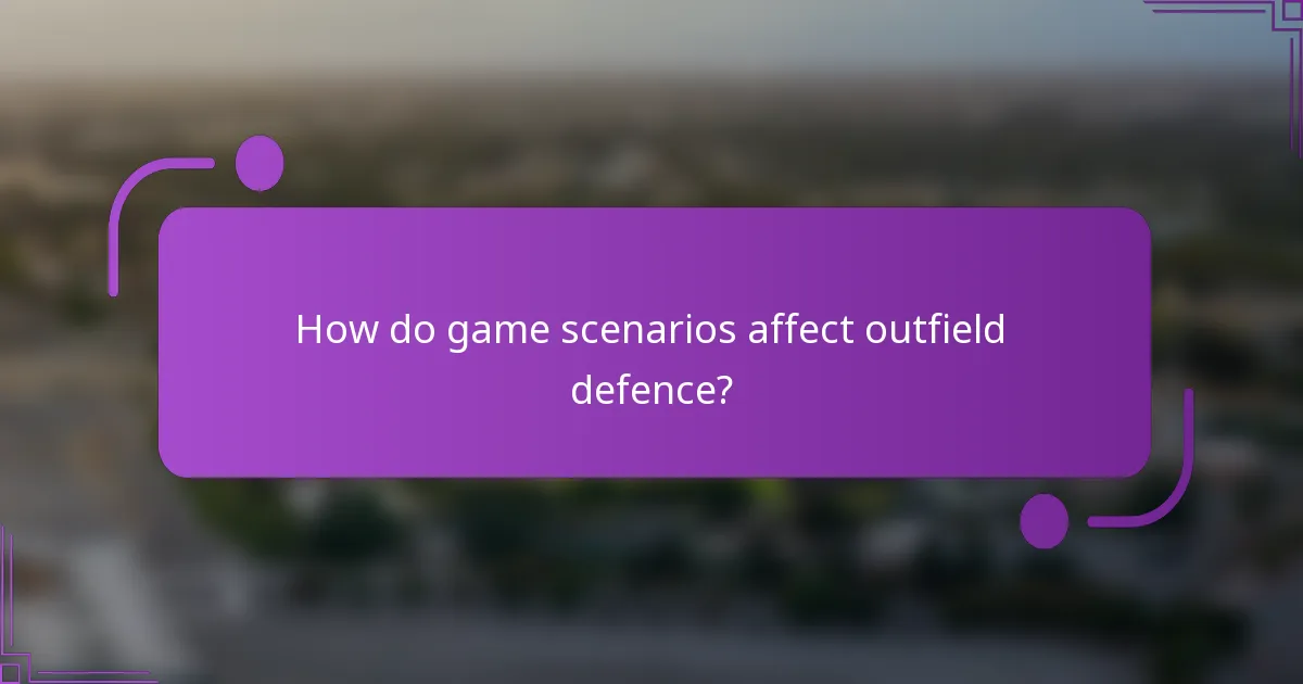 How do game scenarios affect outfield defence?