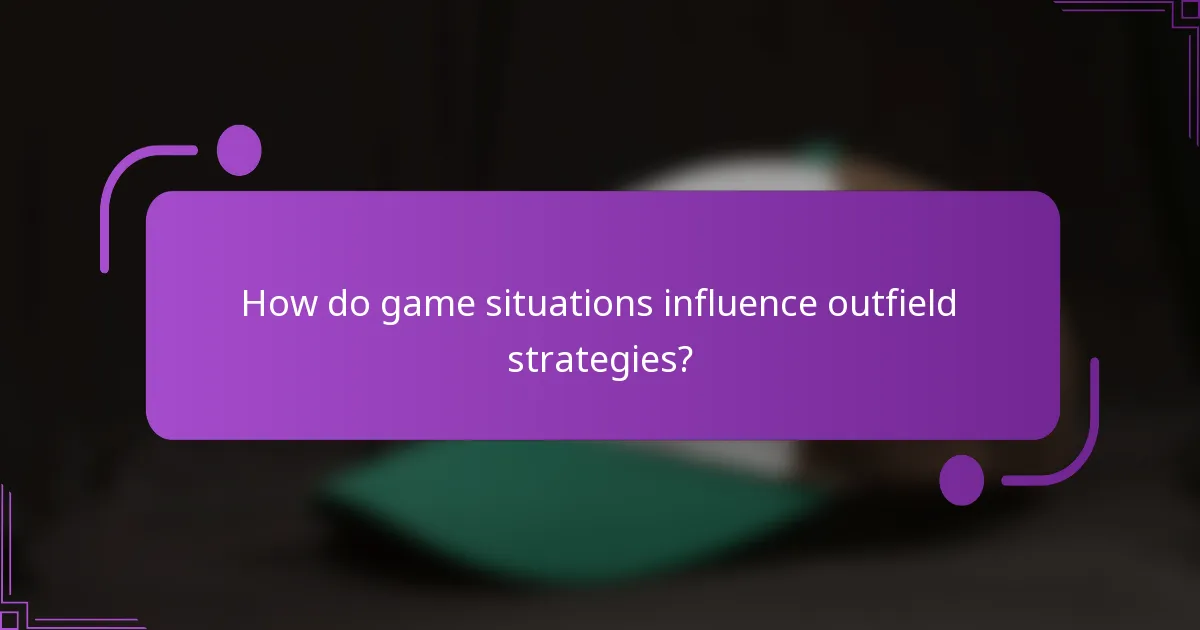 How do game situations influence outfield strategies?