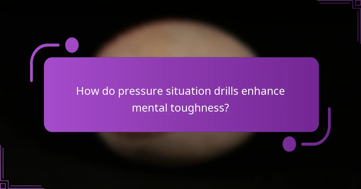 How do pressure situation drills enhance mental toughness?