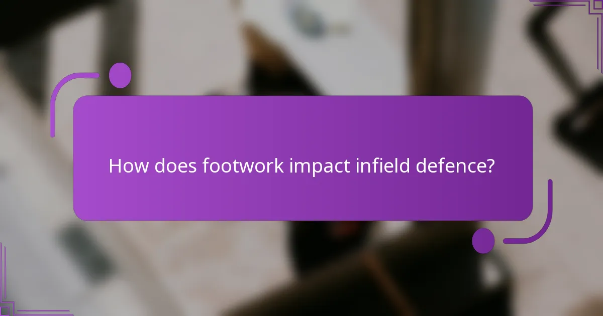 How does footwork impact infield defence?