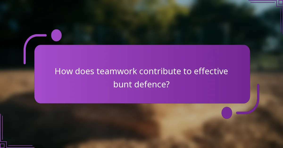 How does teamwork contribute to effective bunt defence?