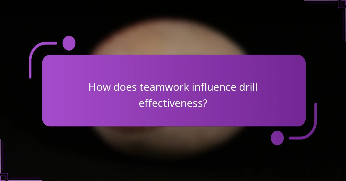How does teamwork influence drill effectiveness?