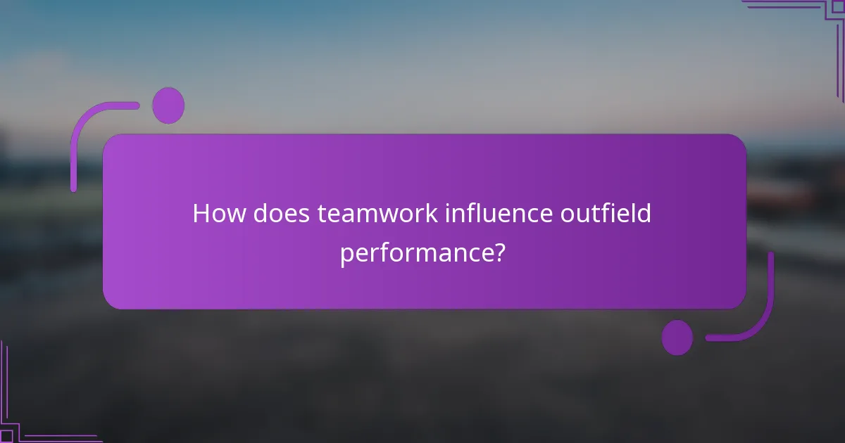 How does teamwork influence outfield performance?