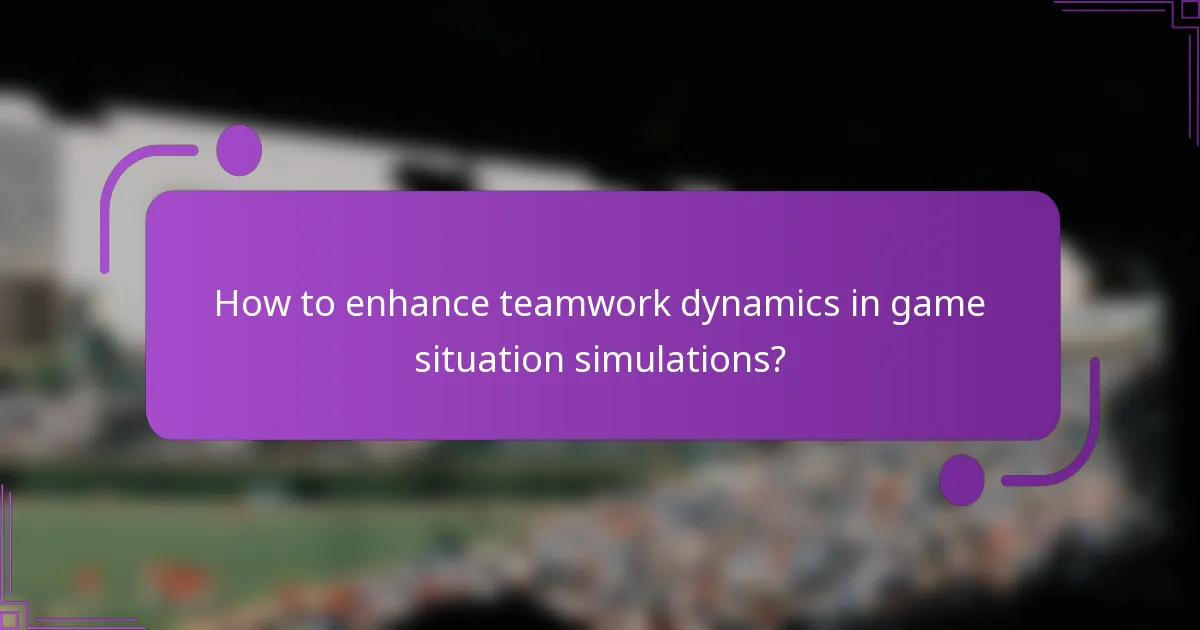How to enhance teamwork dynamics in game situation simulations?