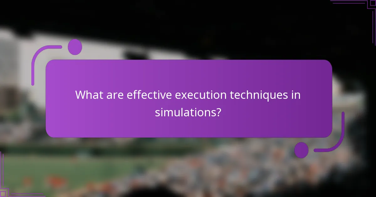 What are effective execution techniques in simulations?