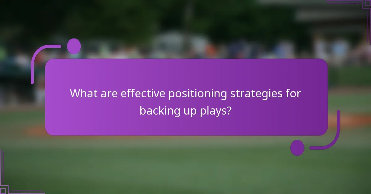 What are effective positioning strategies for backing up plays?