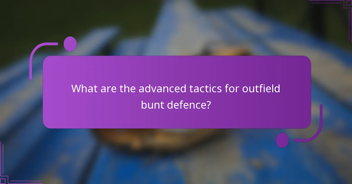 What are the advanced tactics for outfield bunt defence?
