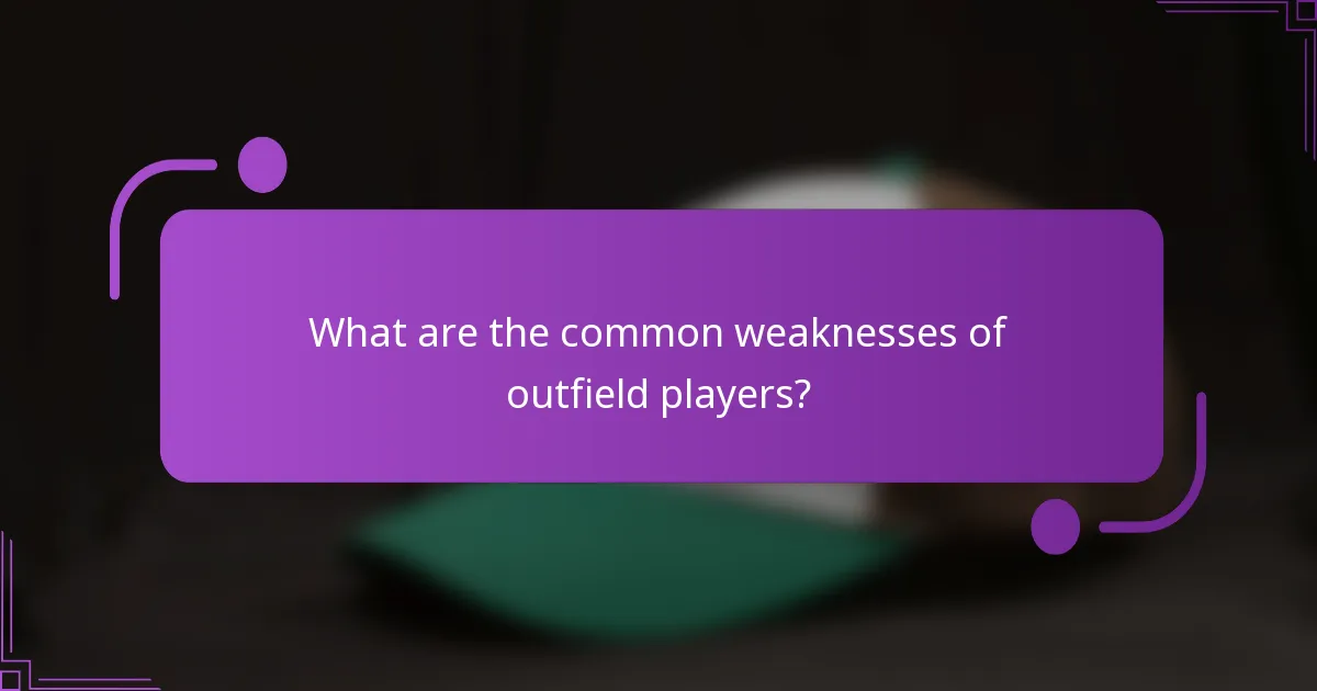 What are the common weaknesses of outfield players?