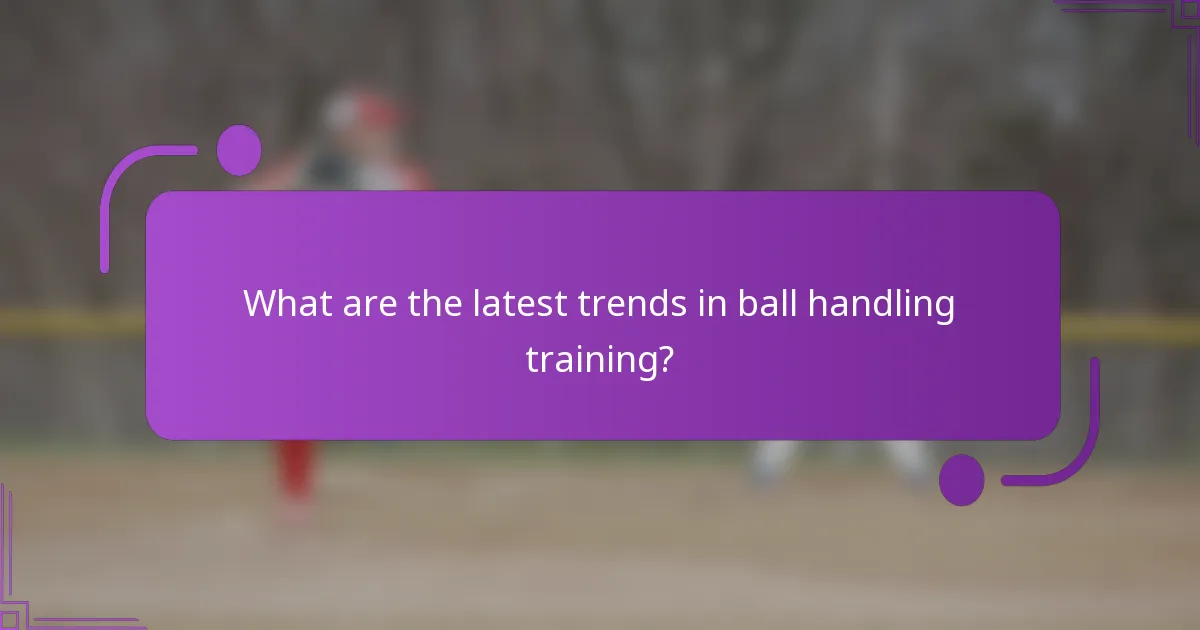 What are the latest trends in ball handling training?