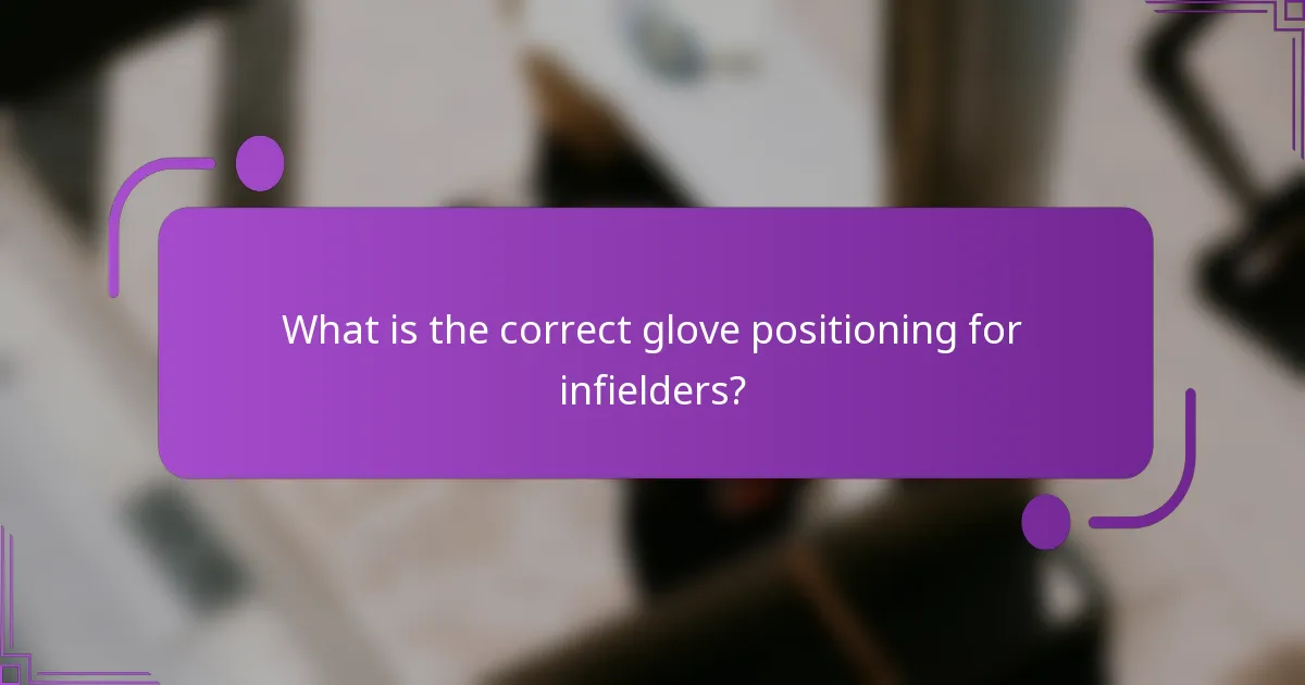What is the correct glove positioning for infielders?