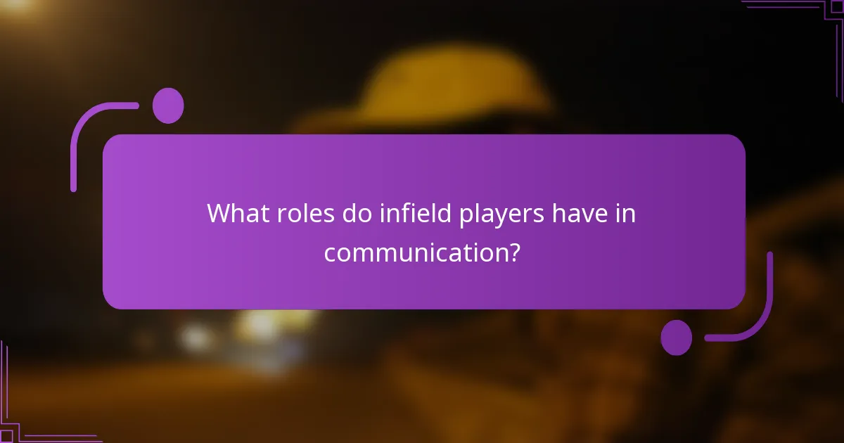 What roles do infield players have in communication?