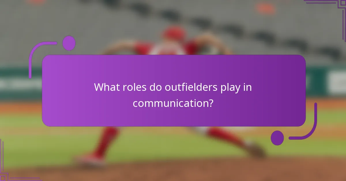 What roles do outfielders play in communication?