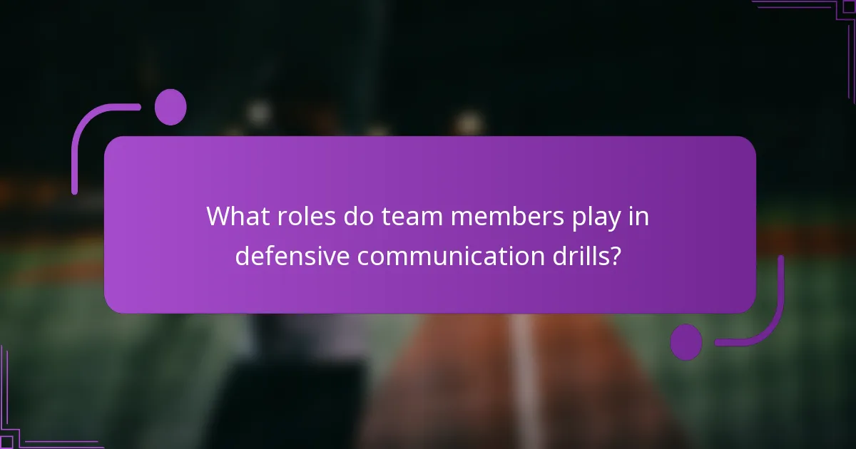 What roles do team members play in defensive communication drills?