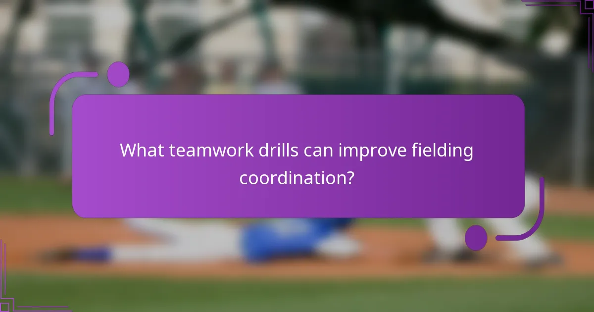 What teamwork drills can improve fielding coordination?
