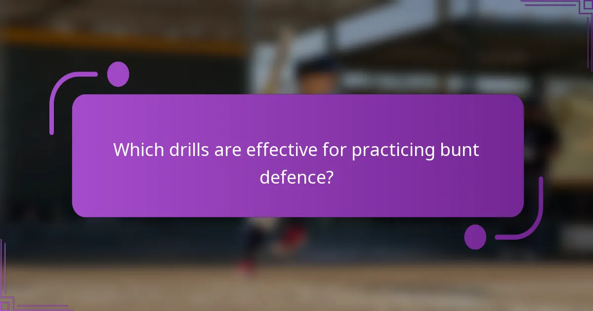 Which drills are effective for practicing bunt defence?