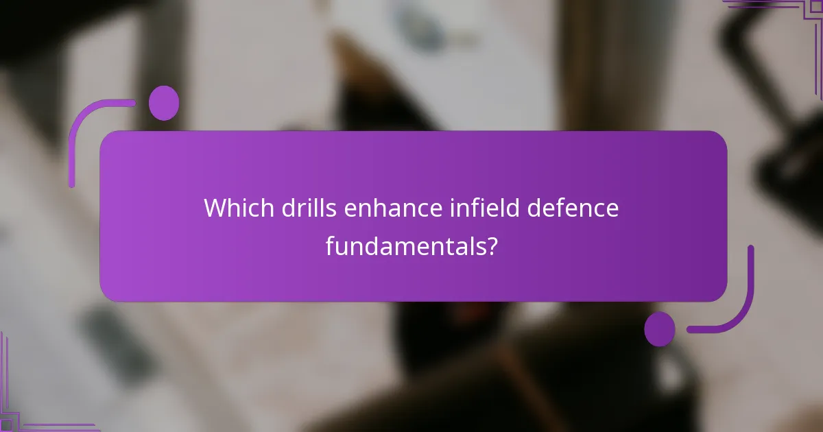 Which drills enhance infield defence fundamentals?