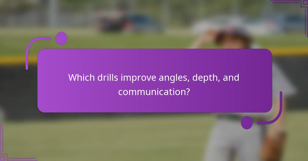 Which drills improve angles, depth, and communication?