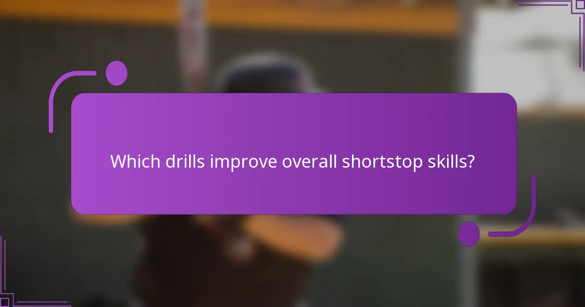 Which drills improve overall shortstop skills?