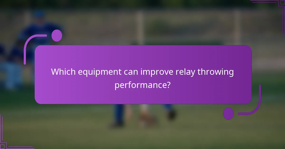 Which equipment can improve relay throwing performance?