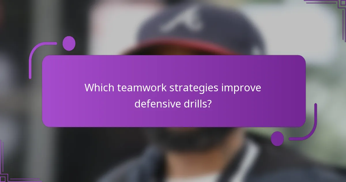 Which teamwork strategies improve defensive drills?