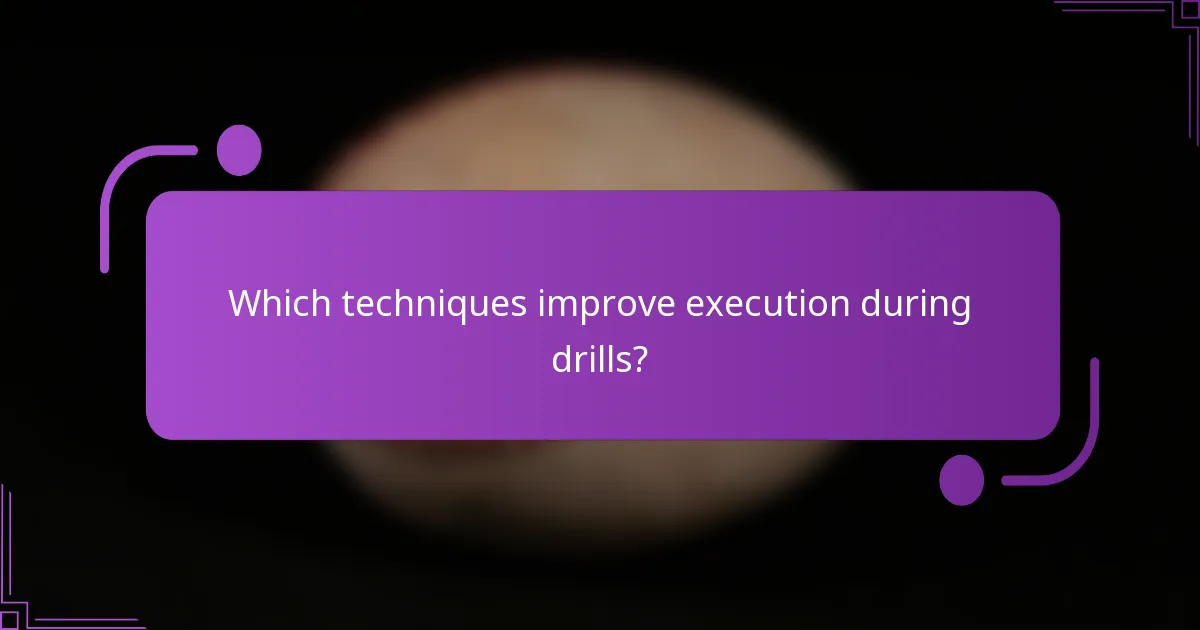 Which techniques improve execution during drills?